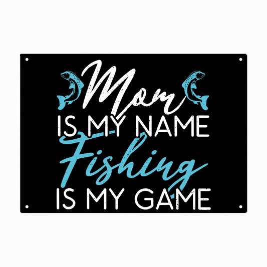 Mom Is My Name Fishing Is My Game Galvanized Sign