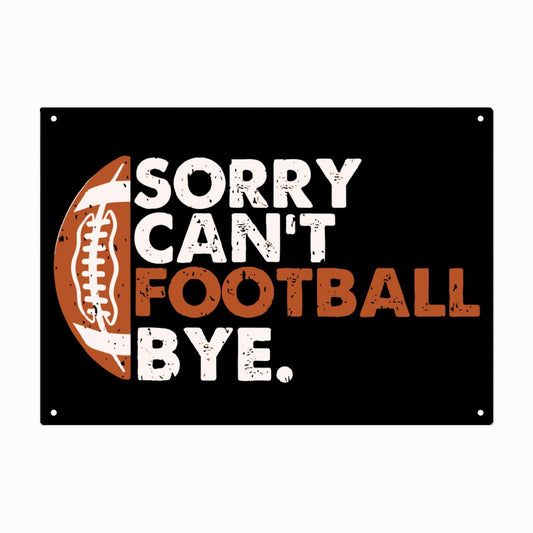 Sorry Can't Football Bye Galvanized Metal Signs Funny Room Decor For Room One Size