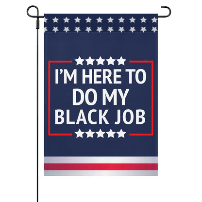 I'M HERE TO DO MY BLACK JOB Outdoor Flags One Size Double Sided Art Outdoor Flag Double Sided For Backyard Garden Flags