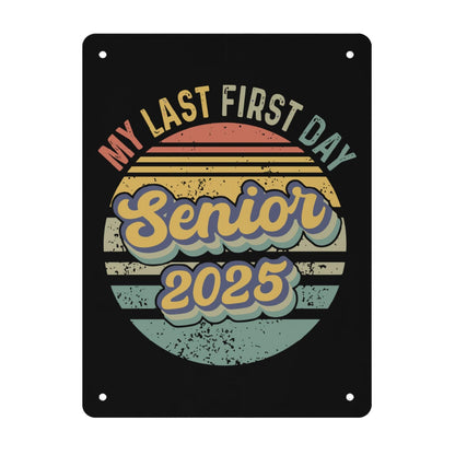 My Last First Day Senior 2025 Metal Signs Funny Room Decor For Room Aesthetic 30 * 40cm