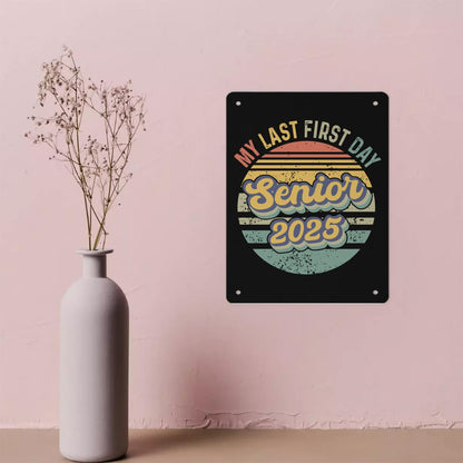 My Last First Day Senior 2025 Metal Signs Funny Room Decor For Room Aesthetic 30 * 40cm