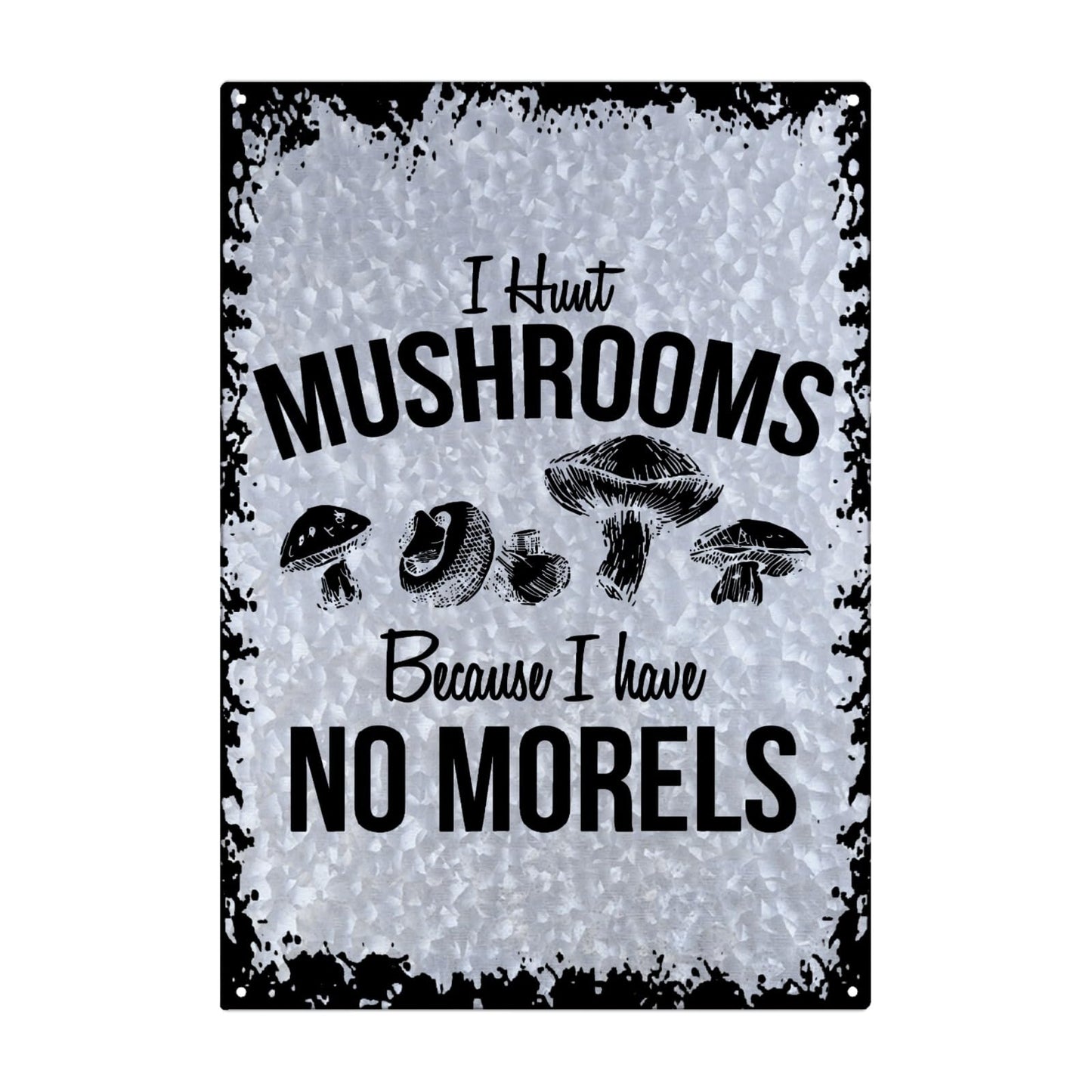 I Hunt Mushrooms Because I Have No Morels Galvanized Metal Sign Art Wall Decor For Classroom One Size