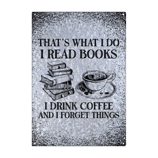 That's What I Do I Read Books I Drink Coffee I Forget Galvanized Vintage Signs Rustic Wall Decor For Office One Size