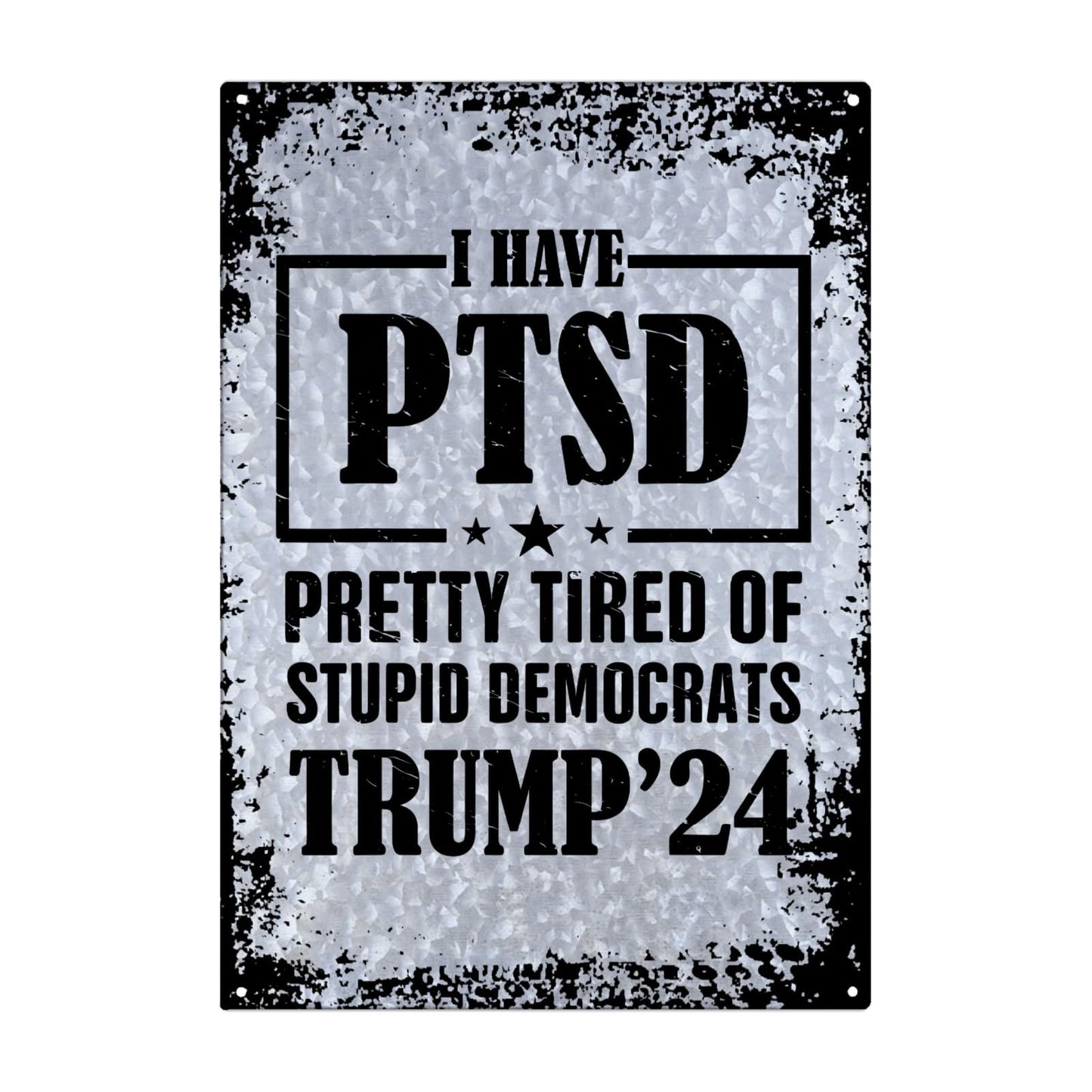 I Have PTSD Pretty Tired Of Stupid Democrats Galvanized Bar Signs Funny Home Decor For Dorm One Size