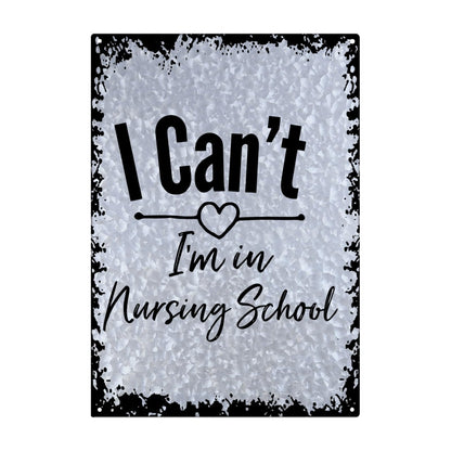 I Can't I'm In Nursing School Galvanized Metal Signs Rustic Wall Decor For Yard One Size