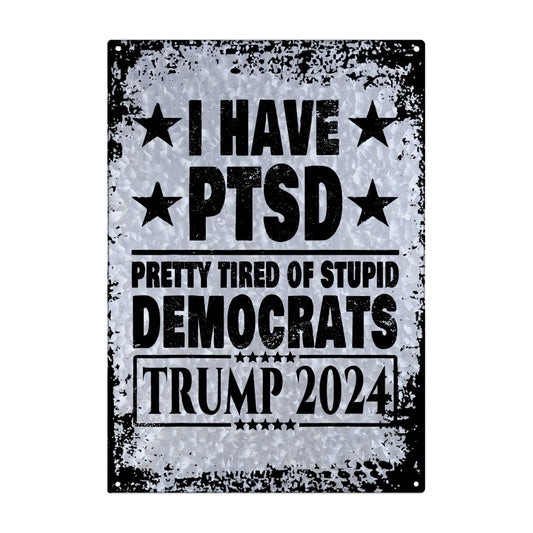 I Have PTSD Pretty Tired Of Stupid Democrats Galvanized Tin Signs Vintage Home Decor For Home Bar One Size