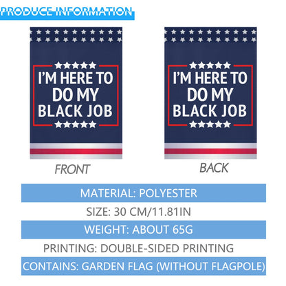 I'M HERE TO DO MY BLACK JOB Outdoor Flags One Size Double Sided Art Outdoor Flag Double Sided For Backyard Garden Flags