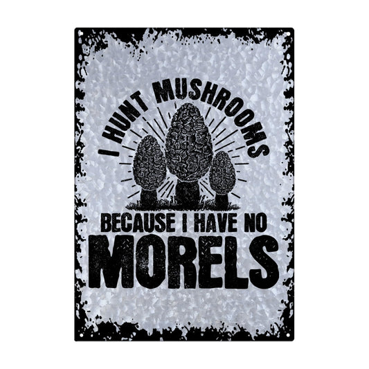 I Hunt Mushrooms Because I Have No Morels Galvanized Vintage Signs Rustic Wall Decor For Dorm One Size